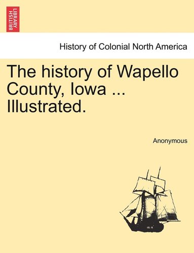 bokomslag history of Wapello County, Iowa ... Illustrated.