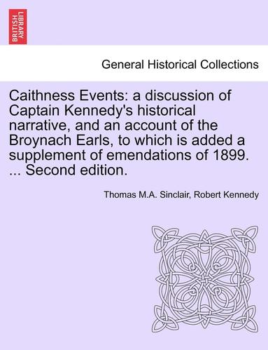 bokomslag Caithness Events: A Discussion of Captain Kennedy's Historical Narrative, and an Account of the Broynach Earls, to Which Is Added a Supp