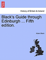 Black's Guide Through Edinburgh ... Fifth Edition. 1