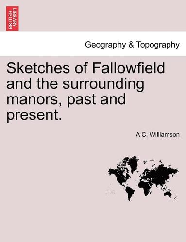 bokomslag Sketches of Fallowfield and the Surrounding Manors, Past and Present.