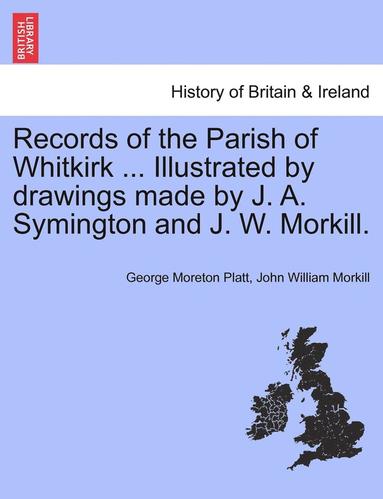 bokomslag Records of the Parish of Whitkirk ... Illustrated by Drawings Made by J. A. Symington and J. W. Morkill.