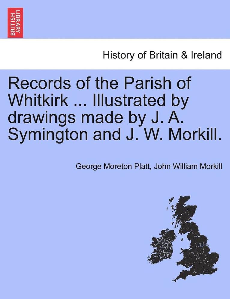 George Moreton Platt, John William Morkill - Records of the Parish of Whitkirk ... Illustrated by Drawings Made by J. A. Symington and J. W. Morkill., Häftad
