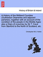 bokomslag A History of the Midland Counties (Guthlaxton Deaneries and Adjacent Parishes), Together with an Account of the Condition of the People in the Middle Ages