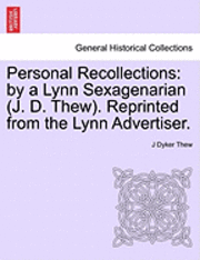 bokomslag Personal Recollections: By a Lynn Sexagenarian (J. D. Thew). Reprinted from the Lynn Advertiser.