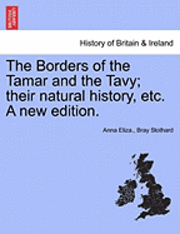 bokomslag The Borders of the Tamar and the Tavy; Their Natural History, Etc. a New Edition.
