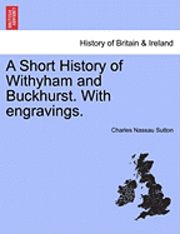 bokomslag A Short History of Withyham and Buckhurst. with Engravings.