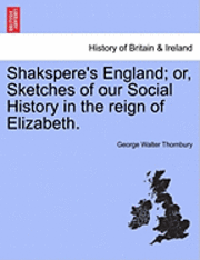 bokomslag Shakspere's England; Or, Sketches of Our Social History in the Reign of Elizabeth.