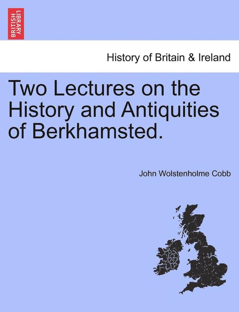 Two Lectures on the History and Antiquities of Berkhamsted.