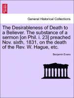 Benjamin Evans - Desirableness of Death to a Believer. the Substance of a Sermon [on Phil. I. 23] Preached Nov. Sixth, 1831, on the Death of the Rev. W. Hague, Etc., Häftad