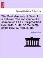 The Desirableness of Death to a Believer. the Substance of a Sermon [on Phil. I. 23] Preached Nov. Sixth, 1831, on the Death of the Rev. W. Hague, Etc. 1