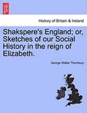 bokomslag Shakspere's England; Or, Sketches of Our Social History in the Reign of Elizabeth.