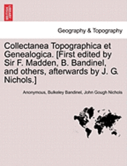 bokomslag Collectanea Topographica Et Genealogica. [First Edited by Sir F. Madden, B. Bandinel, and Others, Afterwards by J. G. Nichols.] Vol. VIII.