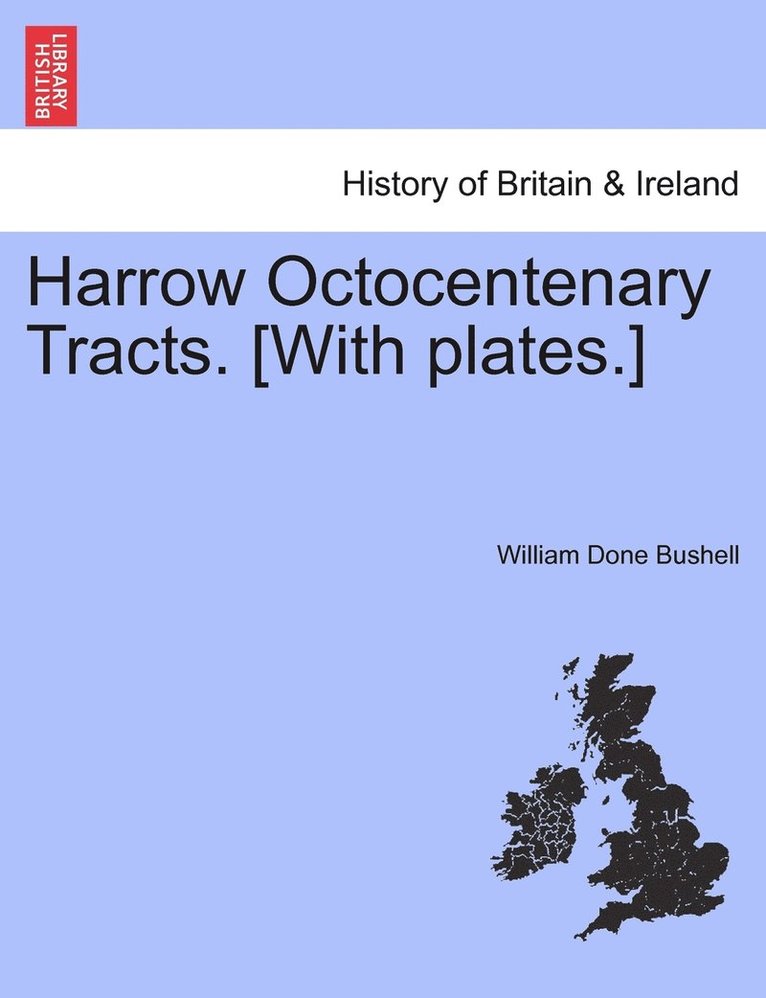 Harrow Octocentenary Tracts. [With plates.] 1