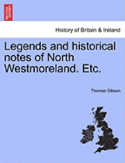 bokomslag Legends and Historical Notes of North Westmoreland. Etc.