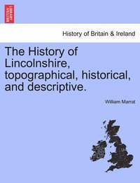 bokomslag History of Lincolnshire, topographical, historical, and descriptive.