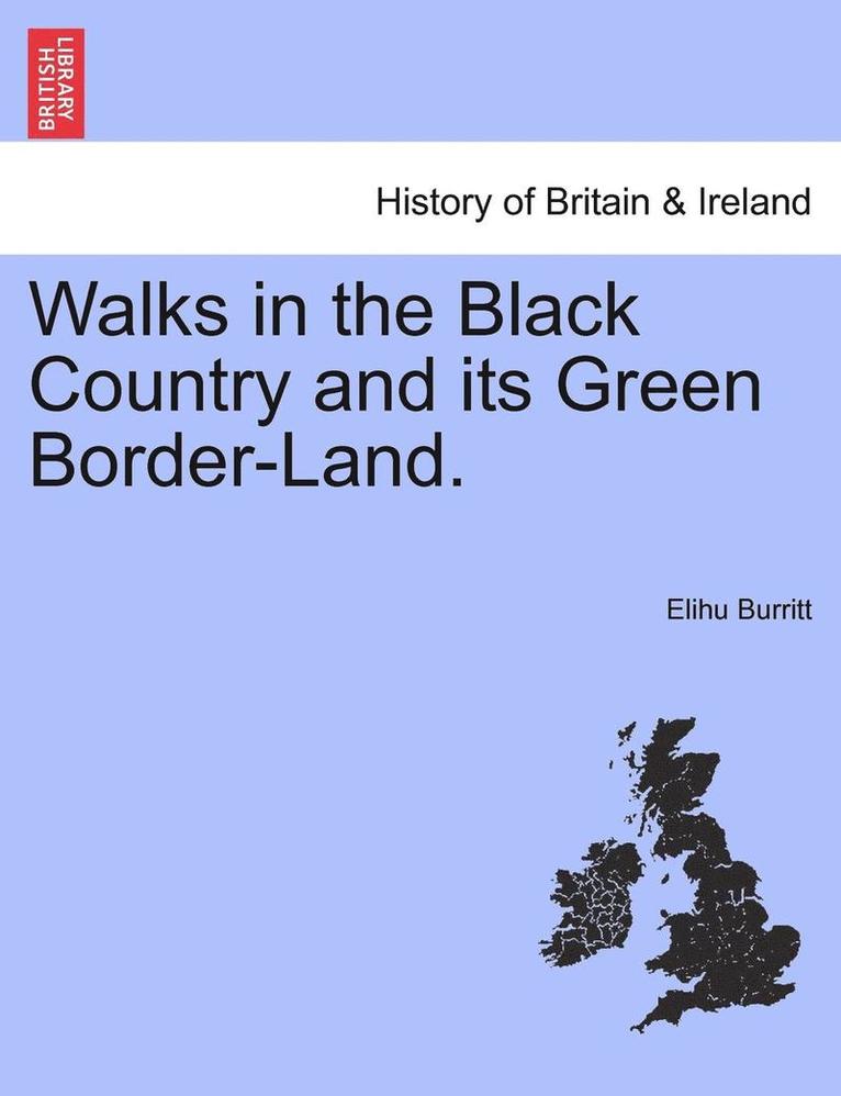 Walks in the Black Country and Its Green Border-Land. 1