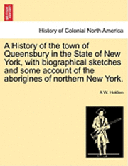 A History of the town of Queensbury in the State of New York, with biographical sketches and some account of the aborigines of northern New York. 1