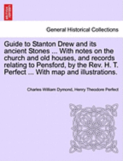 bokomslag Guide to Stanton Drew and Its Ancient Stones ... with Notes on the Church and Old Houses, and Records Relating to Pensford, by the REV. H. T. Perfect ... with Map and Illustrations.