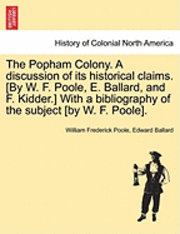 bokomslag The Popham Colony. a Discussion of Its Historical Claims. [By W. F. Poole, E. Ballard, and F. Kidder.] with a Bibliography of the Subject [By W. F. Poole].