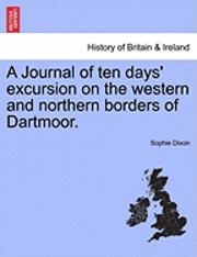 A Journal of ten days' excursion on the western and northern borders of Dartmoor. 1