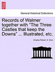 bokomslag Records of Walmer together with &quot;The Three Castles that keep the Downs&quot; ... Illustrated, etc.