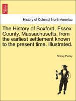 The History of Boxford, Essex County, Massachusetts, from the Earliest Settlement Known to the Present Time. Illustrated. 1