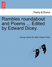 George James De Wilde, Edward Dicey - Rambles Roundabout and Poems ... Edited by Edward Dicey., Häftad