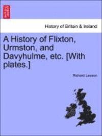 Richard Lawson - History of Flixton, Urmston, and Davyhulme, Etc. [With Plates.], Häftad