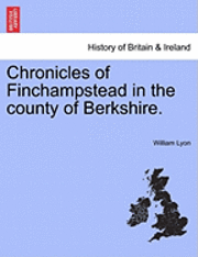 bokomslag Chronicles of Finchampstead in the County of Berkshire.