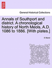 bokomslag Annals of Southport and District. a Chronological History of North Meols, A.D. 1086 to 1886. [With Plates.]