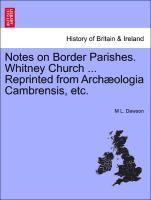 Notes on Border Parishes. Whitney Church ... Reprinted from Archologia Cambrensis, Etc. 1