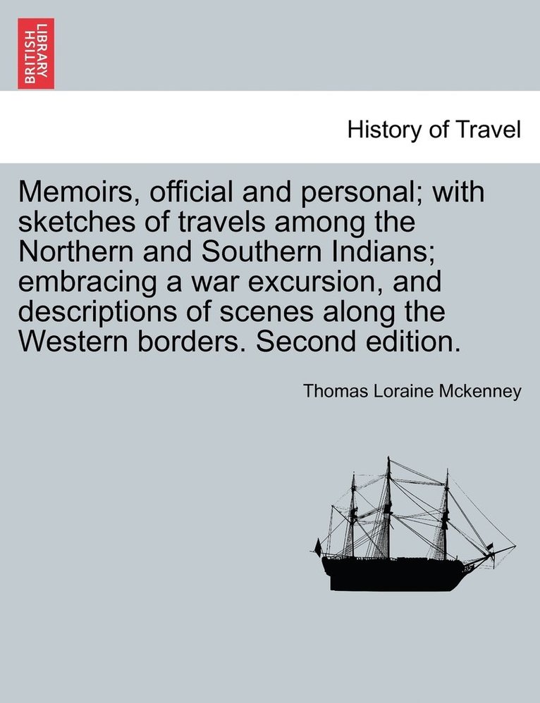 Memoirs, official and personal; with sketches of travels among the Northern and Southern Indians; embracing a war excursion, and descriptions of scenes along the Western borders. Second edition. 1