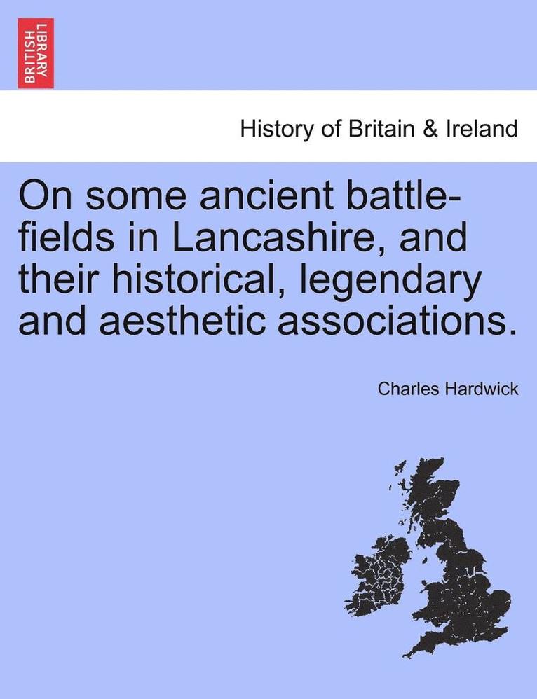 Charles Hardwick - On Some Ancient Battle-Fields in Lancashire, and Their Historical, Legendary and Aesthetic Associations., Häftad