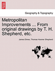 Metropolitan Improvements ... from Original Drawings by T. H. Shepherd, Etc. 1