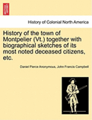 History of the Town of Montpelier (VT.) Together with Biographical Sketches of Its Most Noted Deceased Citizens, Etc.