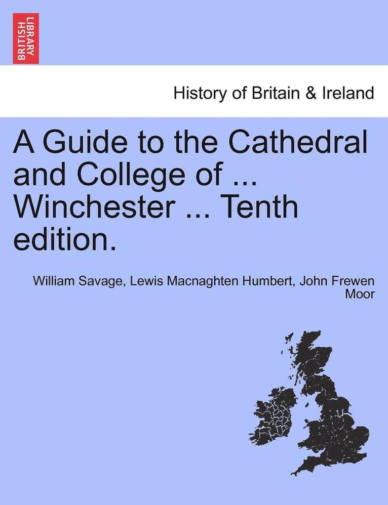 A Guide to the Cathedral and College of ... Winchester ... Tenth Edition. 1