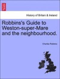bokomslag Robbins's Guide to Weston-Super-Mare and the Neighbourhood.