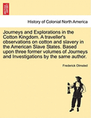 bokomslag Journeys and Explorations in the Cotton Kingdom. a Traveller's Observations on Cotton and Slavery in the American Slave States. Based Upon Three Former Volumes of Journeys and Investigations by the