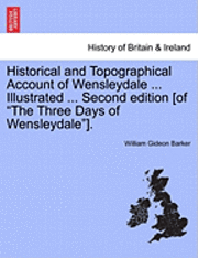bokomslag Historical and Topographical Account of Wensleydale ... Illustrated ... Second Edition [Of "The Three Days of Wensleydale"].