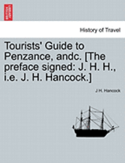 bokomslag Tourists' Guide to Penzance, Andc. [The Preface Signed: J. H. H., i.e. J. H. Hancock.]