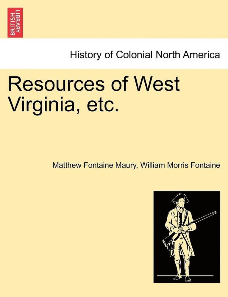 Matthew Fontaine Maury, William Morris Fontaine - Resources of West Virginia, Etc., Häftad