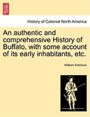 bokomslag An Authentic and Comprehensive History of Buffalo, with Some Account of Its Early Inhabitants, Etc. Vol. II.