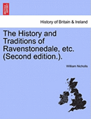 William Nicholls - The History and Traditions of Ravenstonedale, Etc. (Second Edition.)., Häftad