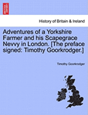 Adventures of a Yorkshire Farmer and His Scapegrace Nevvy in London. [The Preface Signed 1