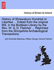 John Brickdale Blakeway, William George Dimock Fletcher - History of Shrewsbury Hundred or Liberties ... Edited from the original MS. in the Bodleian Library by the Rev. W. G. D. Fletcher ... Reprinted from the Shropshire Archæological Transactions., Häftad