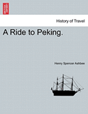 Henry Spencer Ashbee - A Ride to Peking., Häftad