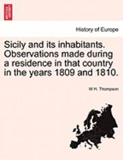 bokomslag Sicily and Its Inhabitants. Observations Made During a Residence in That Country in the Years 1809 and 1810.