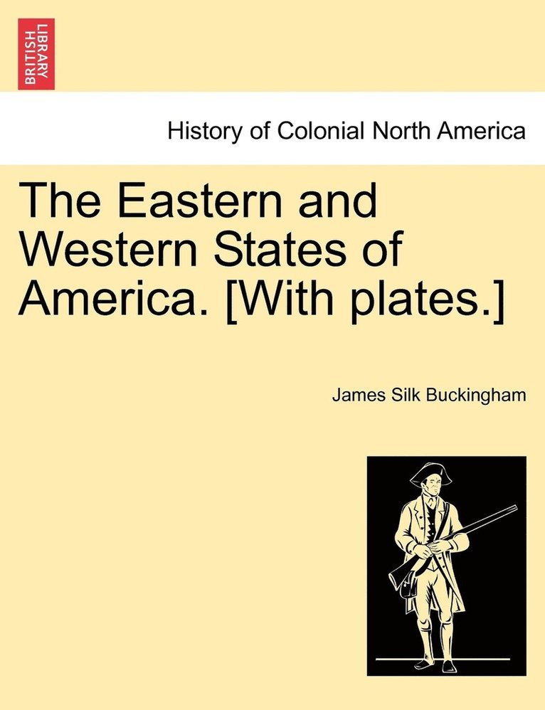 The Eastern and Western States of America. [With plates.] 1