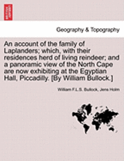 bokomslag An Account of the Family of Laplanders; Which, with Their Residences Herd of Living Reindeer; And a Panoramic View of the North Cape Are Now Exhibitin