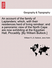 An Account of the Family of Laplanders; Which, with Their Residences Herd of Living Reindeer; And a Panoramic View of the North Cape Are Now Exhibiting at the Egyptian Hall, Piccadilly. [By William 1